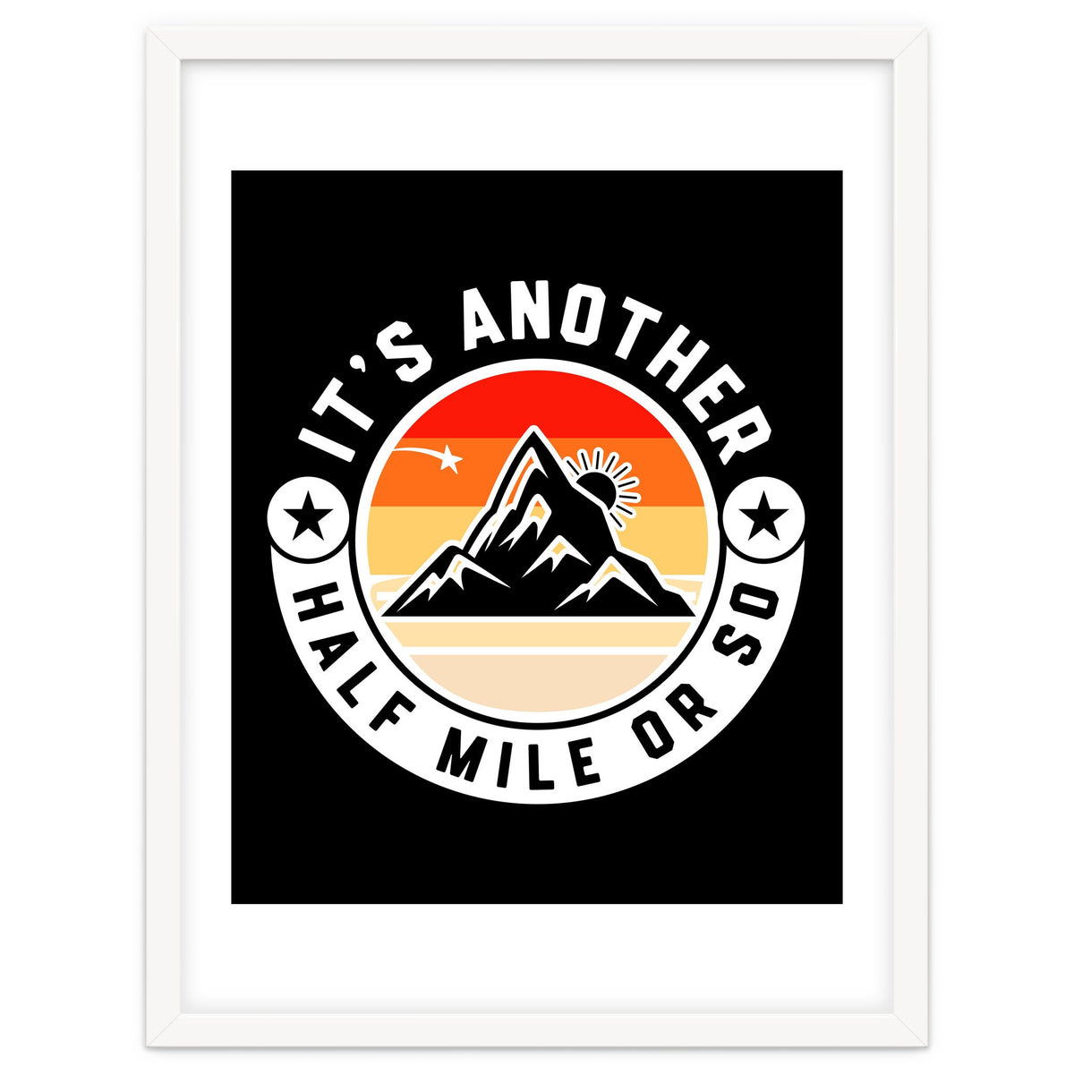 It's Another Half Mile Or So – Funny Hiking Quote Gift For Hikers