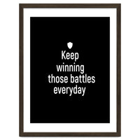 Keep winning those battles everyday