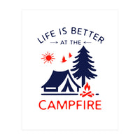 Life Is Better At The Campfire – Funny Camping Quote Gift for Campers (Print Only)
