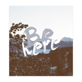 Be Here (Print Only) thumbnail