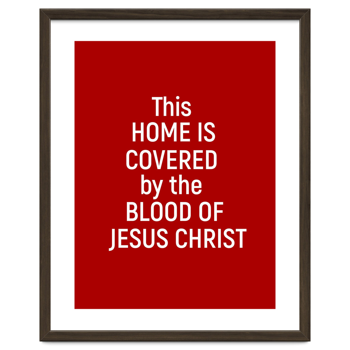 This Home is Covered By The Blood Of Jesus