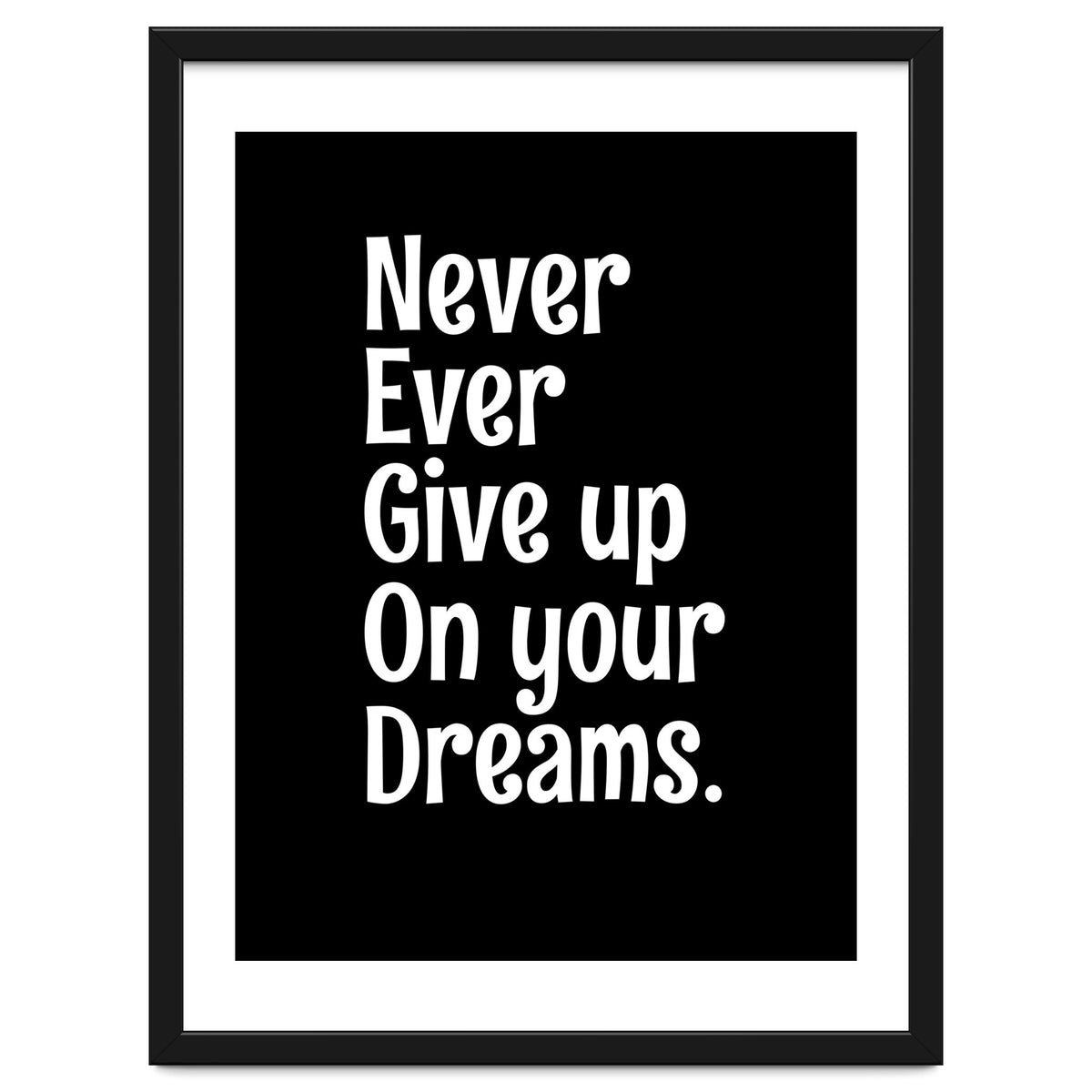 Never Ever Give On Your Dreams
