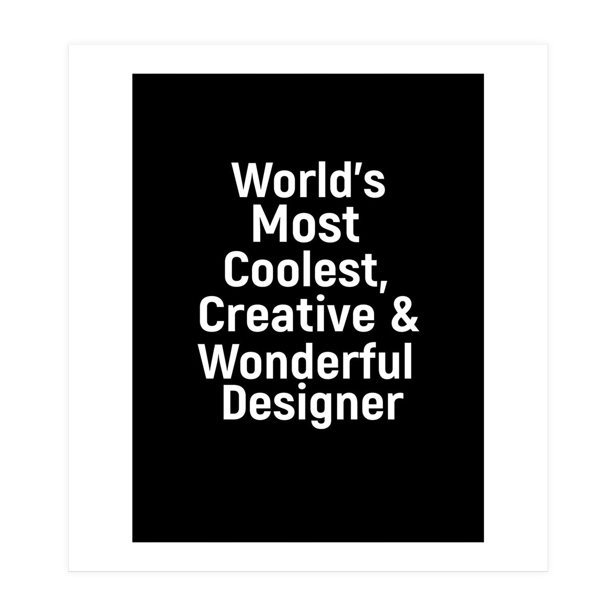World's most coolest, creative and wonderful designer (Print Only)