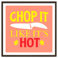 Chop It Like Its Hot