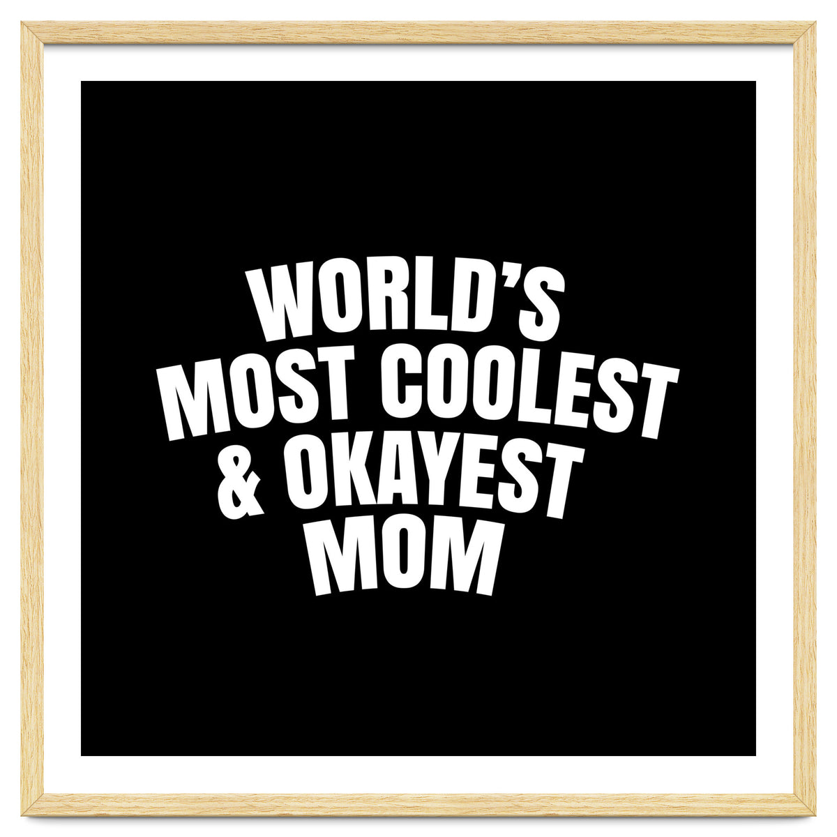 World's most coolest and okayest mom