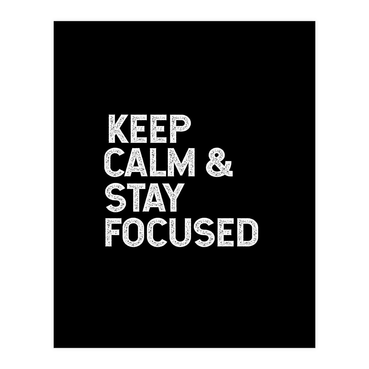 keep calm and stay focused (Print Only)
