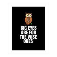Big Eyes Are For The Wise Ones  (Print Only)