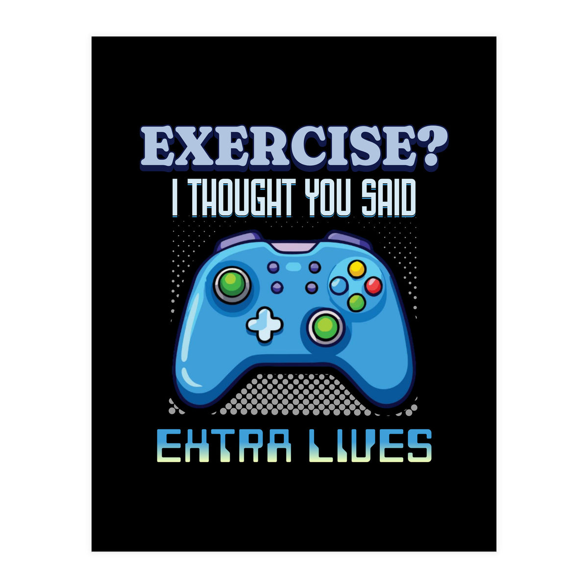 Exercise I Thought You Said Extra Lives – Gamer Humor Gift for Video Game Lovers (Print Only)