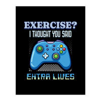 Exercise I Thought You Said Extra Lives – Gamer Humor Gift for Video Game Lovers (Print Only)