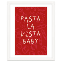 Pasta La Vista Baby, Funny Red Kitchen Quote Poster for Playful Cooking Decor