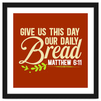 Give Us This Day Our Daily Bread Matthew 6 11