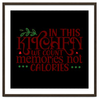 In This Kitchen We Count Memories Not Calories