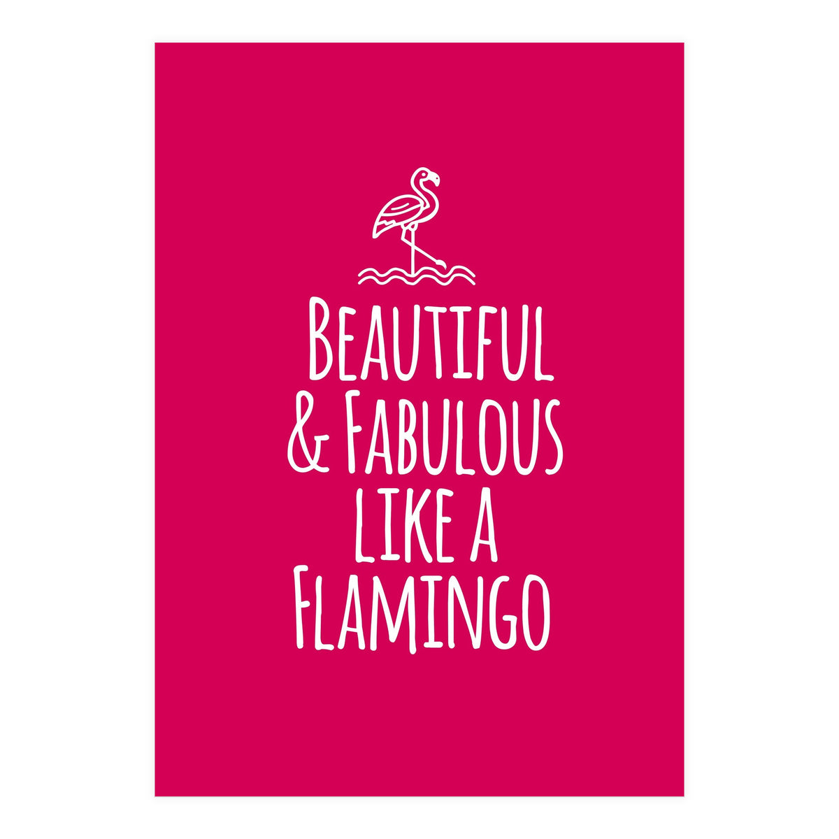 Beautiful and fabulous like a flamingo (Print Only)