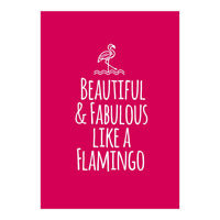 Beautiful and fabulous like a flamingo (Print Only)