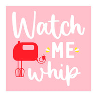 Watch Me Whip  (Print Only)