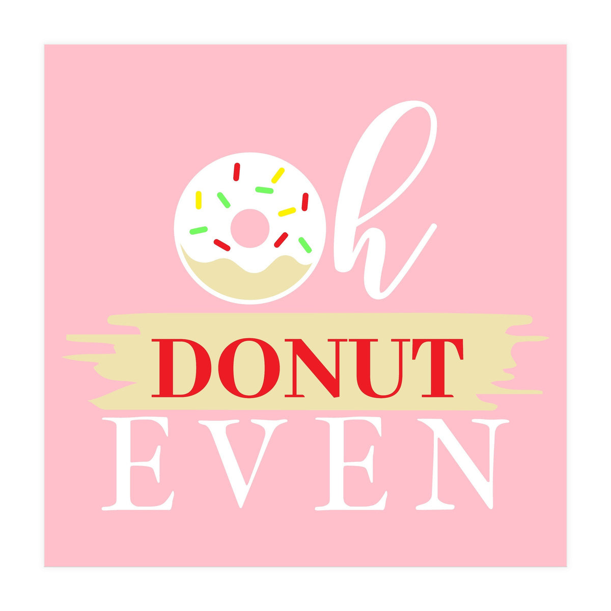 Oh Donut Even  (Print Only)