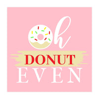 Oh Donut Even  (Print Only)