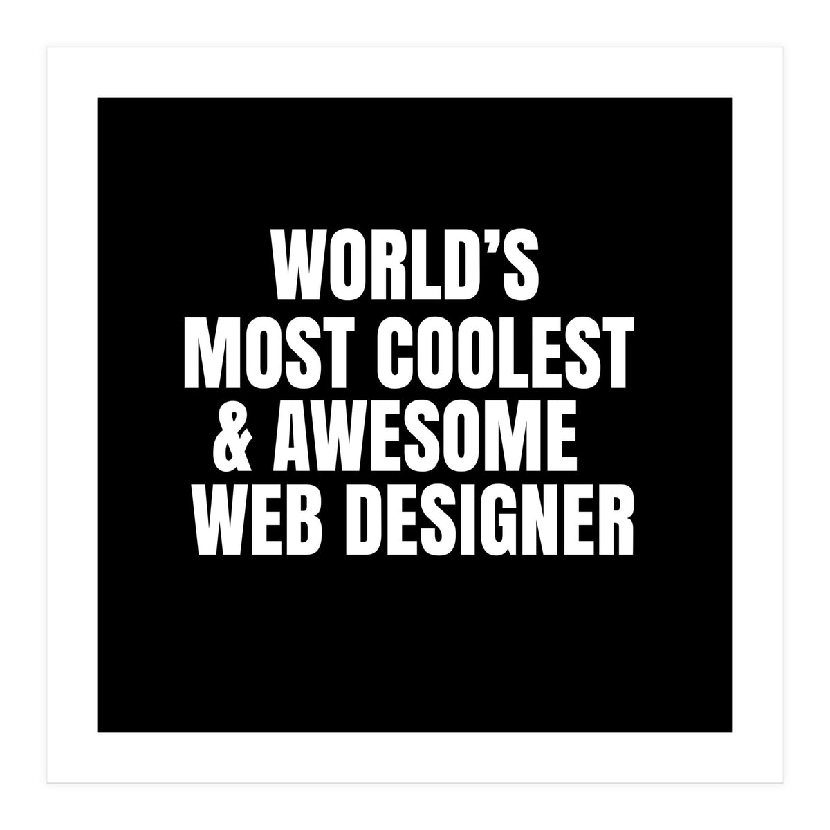 World's most coolest and awesome web designer (Print Only)