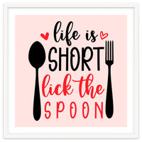 Life Is Short Lick The Spoon