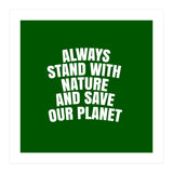 Always Stand With Nature And Save our planet (Print Only) thumbnail