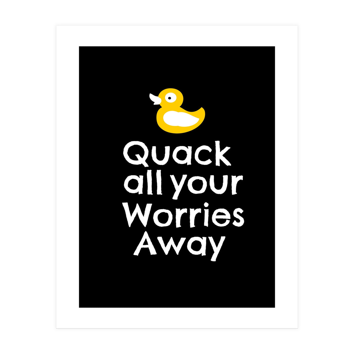 Quack all your worries away  (Print Only)