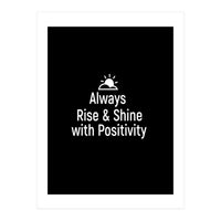 Always rise and shine with positivity  (Print Only)