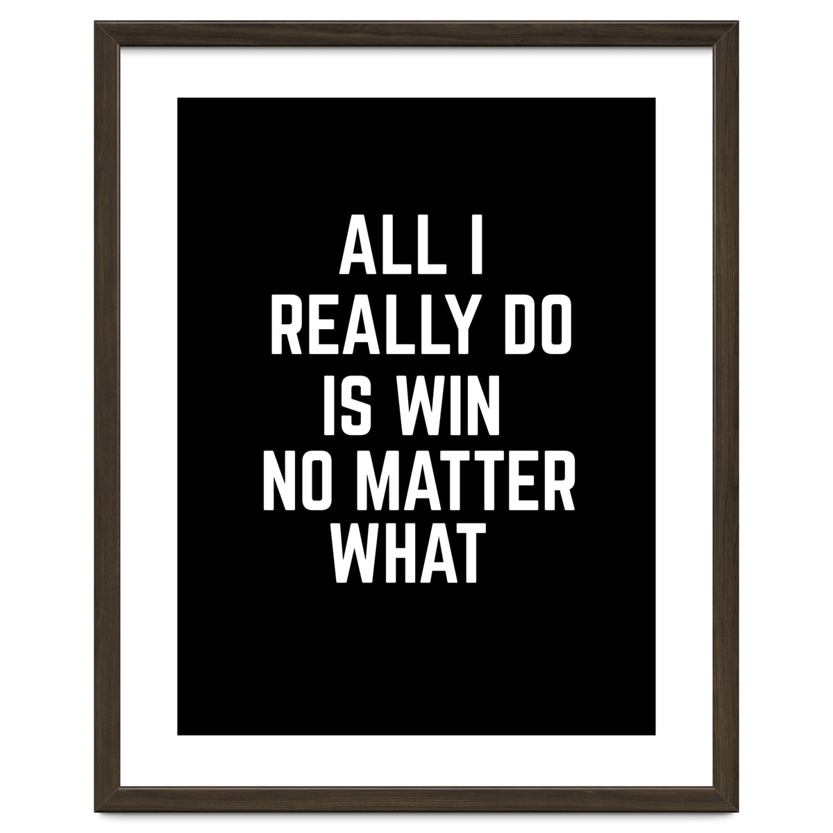 All I really do is win no matter what