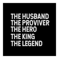 Husband Provider Hero Legend King (Print Only)