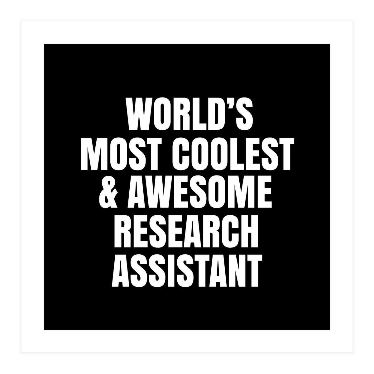World's most coolest and awesome research assistant (Print Only)