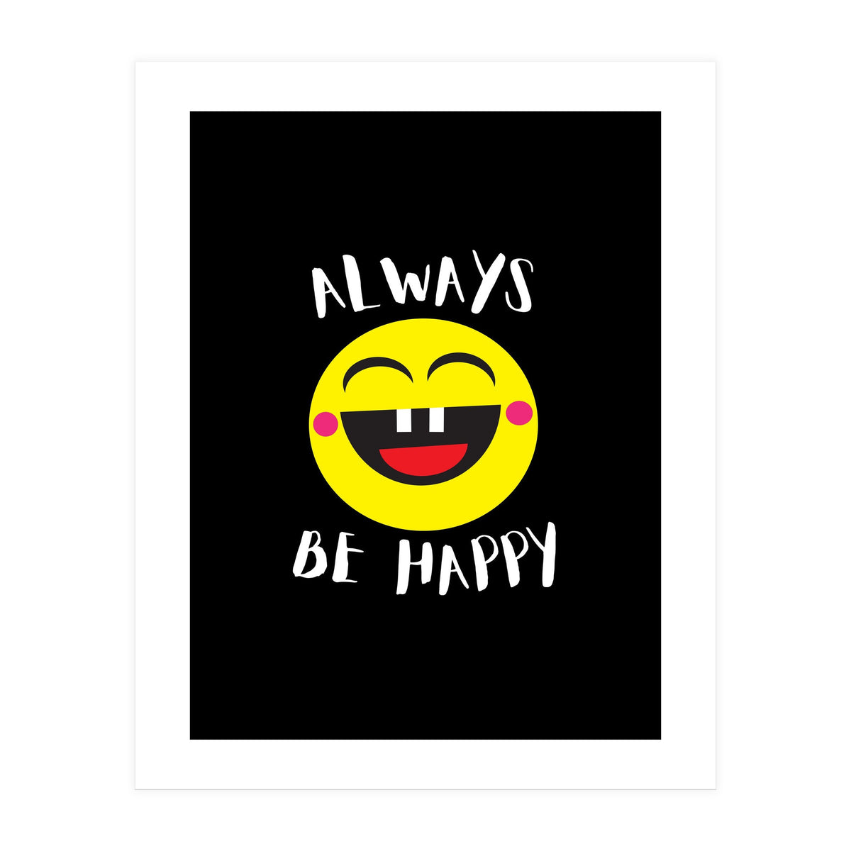 Always Be Happy (Print Only)
