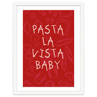Pasta La Vista Baby, Funny Red Kitchen Quote Poster for Playful Cooking Decor