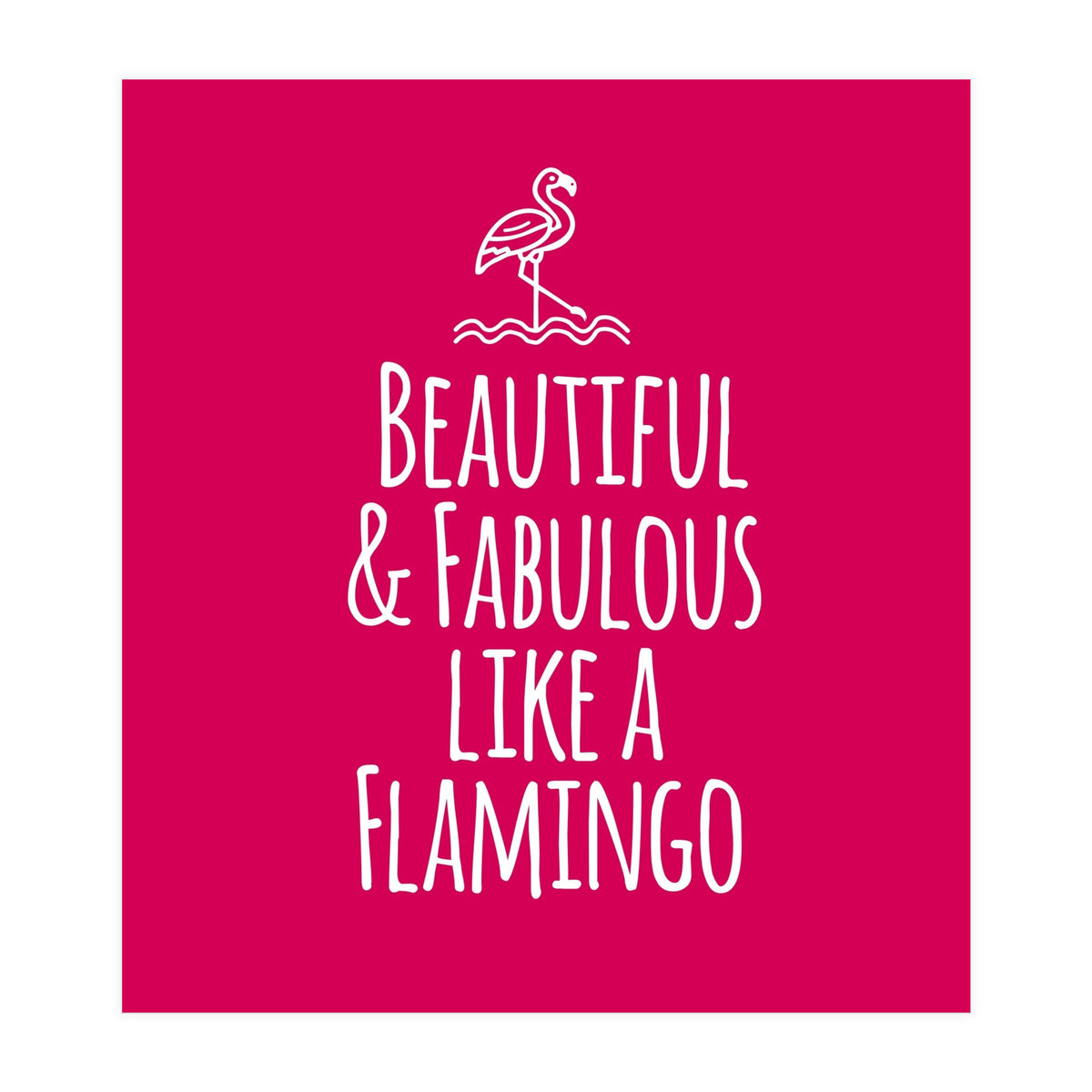 Beautiful and fabulous like a flamingo (Print Only)