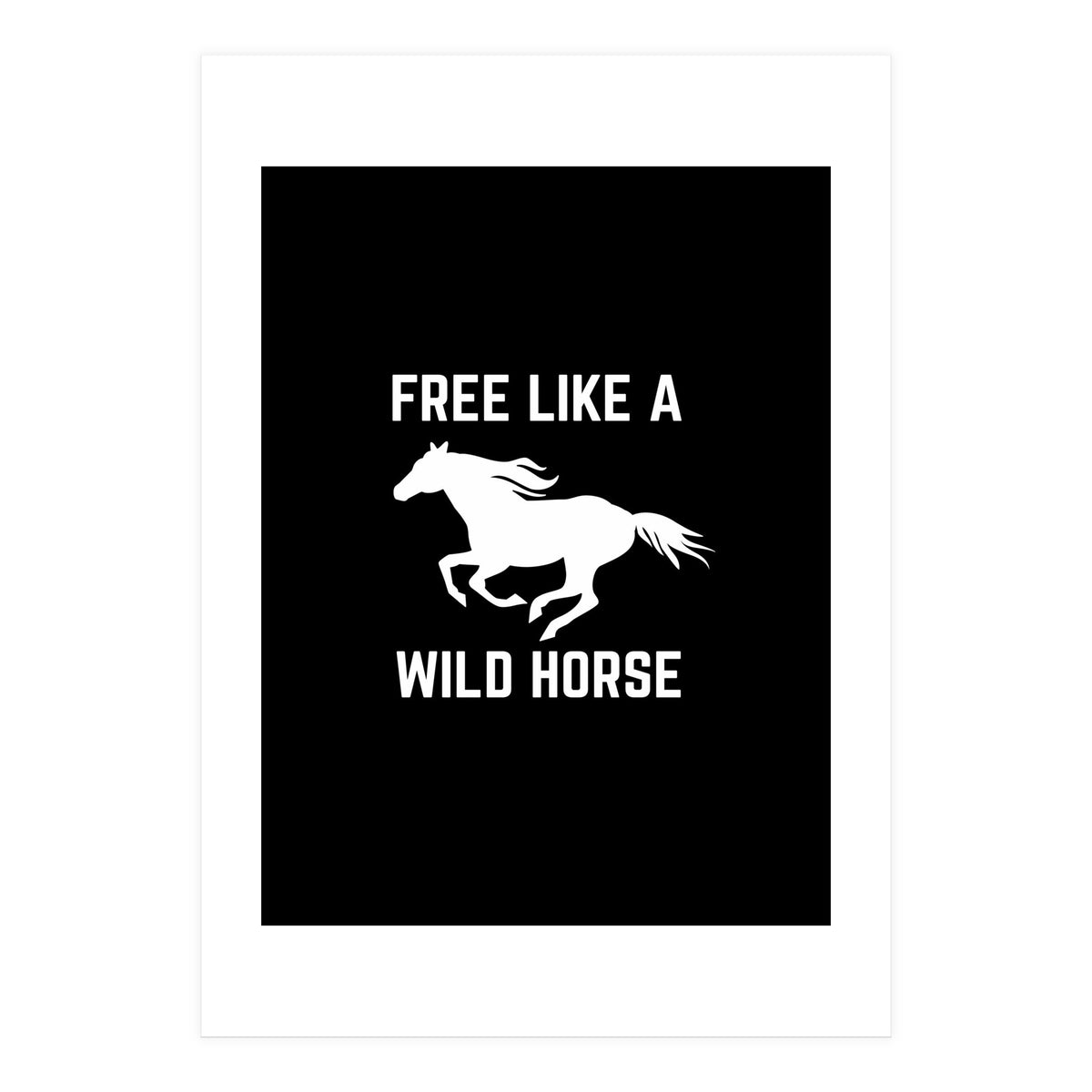 Free like a wild horse  (Print Only)