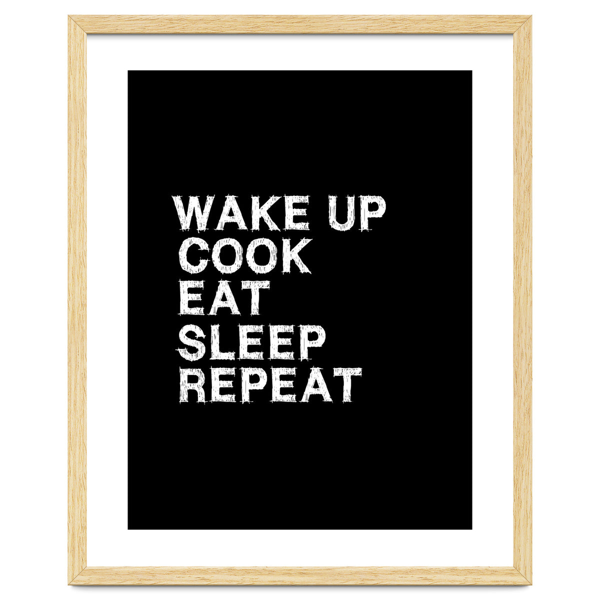 Wake up. Cook. Eat. Sleep. Repeat.