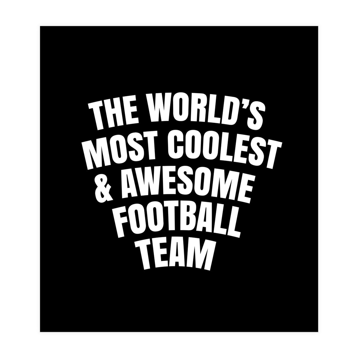 World's most coolest and awesome football Team (Print Only)