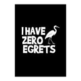 I Have Zero Egrets  (Print Only) thumbnail