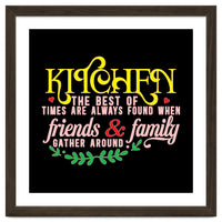 Kitchen The Best Of Times Are Always Found When Friends & Family Gather Around