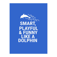 Smart, playful and funny like a dolphin (Print Only)