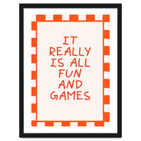 It Really Is All Fun and Games, Playful Quote Print for Happy Spaces