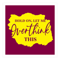 Hold On Let Me overthink this (Print Only)