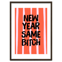 New Year Same Bitch, Funny Bold Quote Poster for Confident Girl Boss Decor