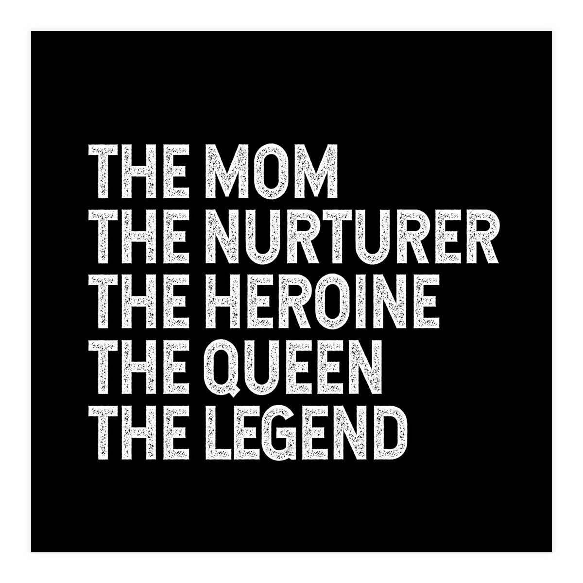 Mom Nurturer Heroine Queen Legend (Print Only)