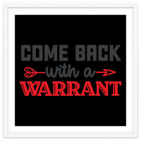 Come Back With A Warrant