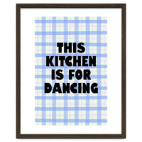 This Kitchen Is For Dancing, Fun Quote Print for Happy Cooking Home Decor