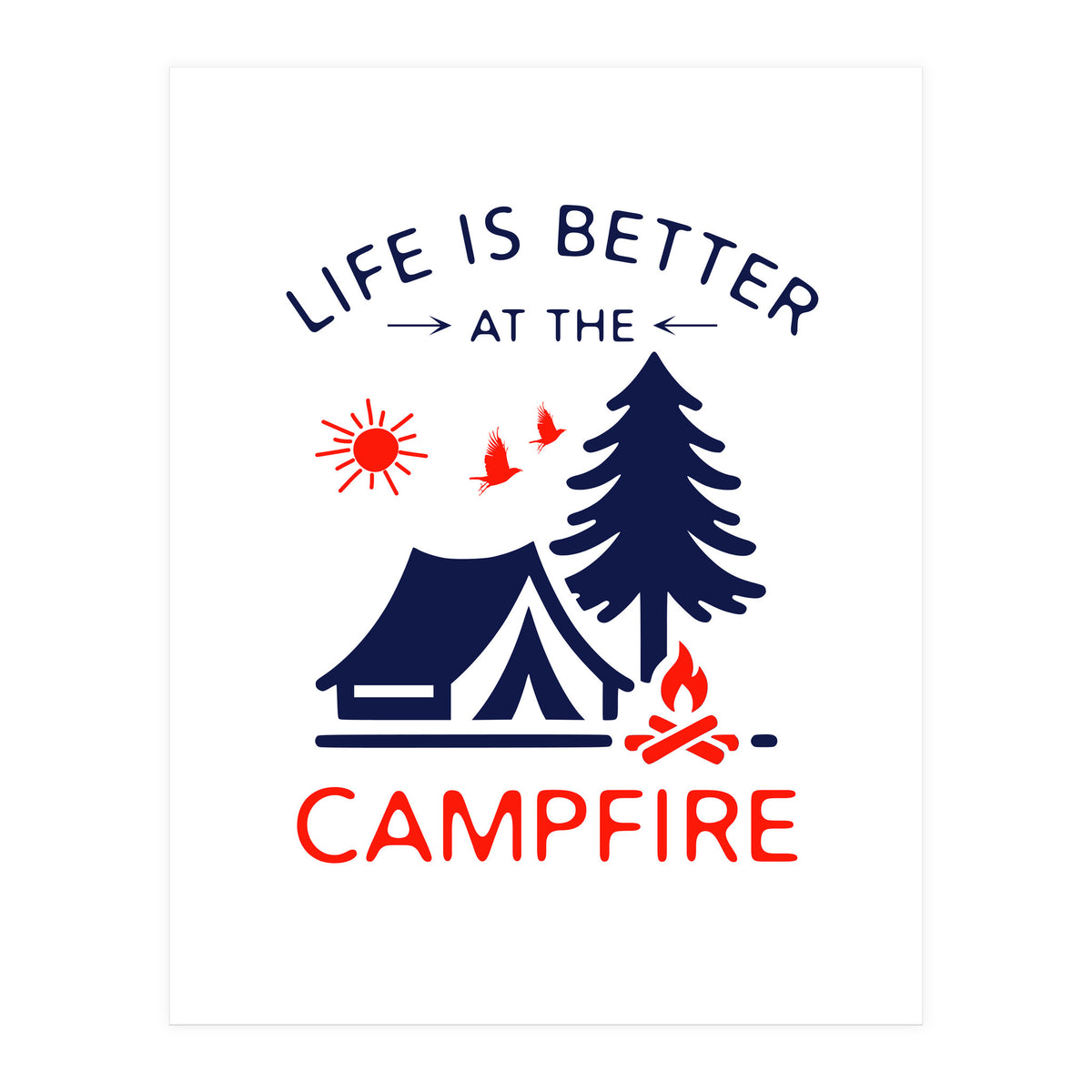 Life Is Better At The Campfire – Funny Camping Quote Gift for Campers (Print Only)