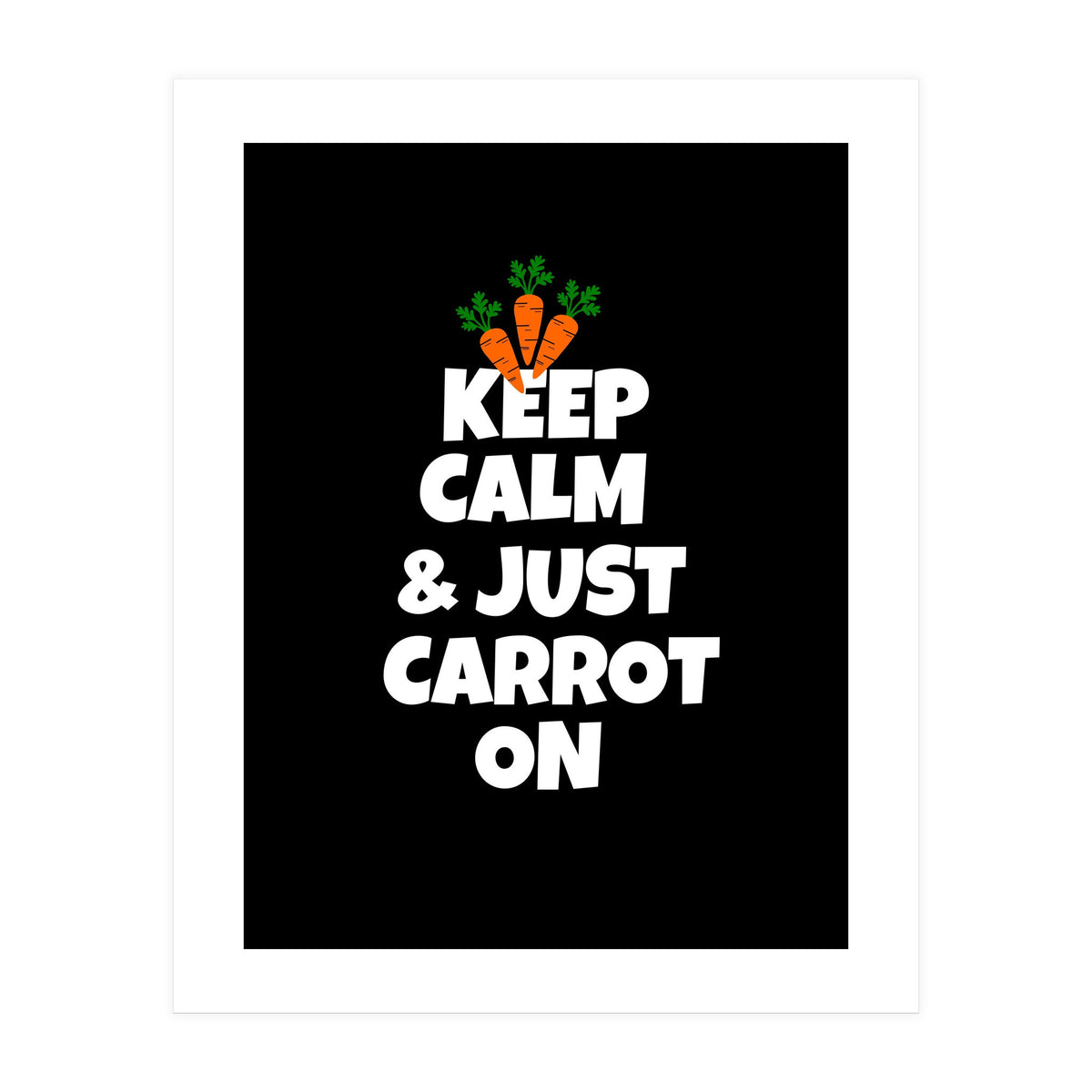 Just keep calm and carrot on  (Print Only)