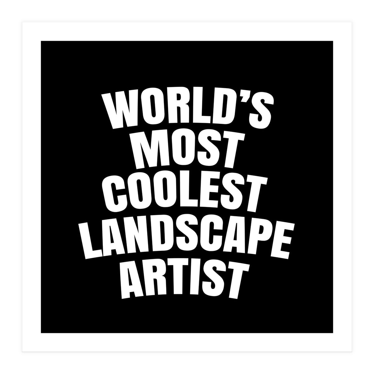 World's most coolest landscape artist (Print Only)