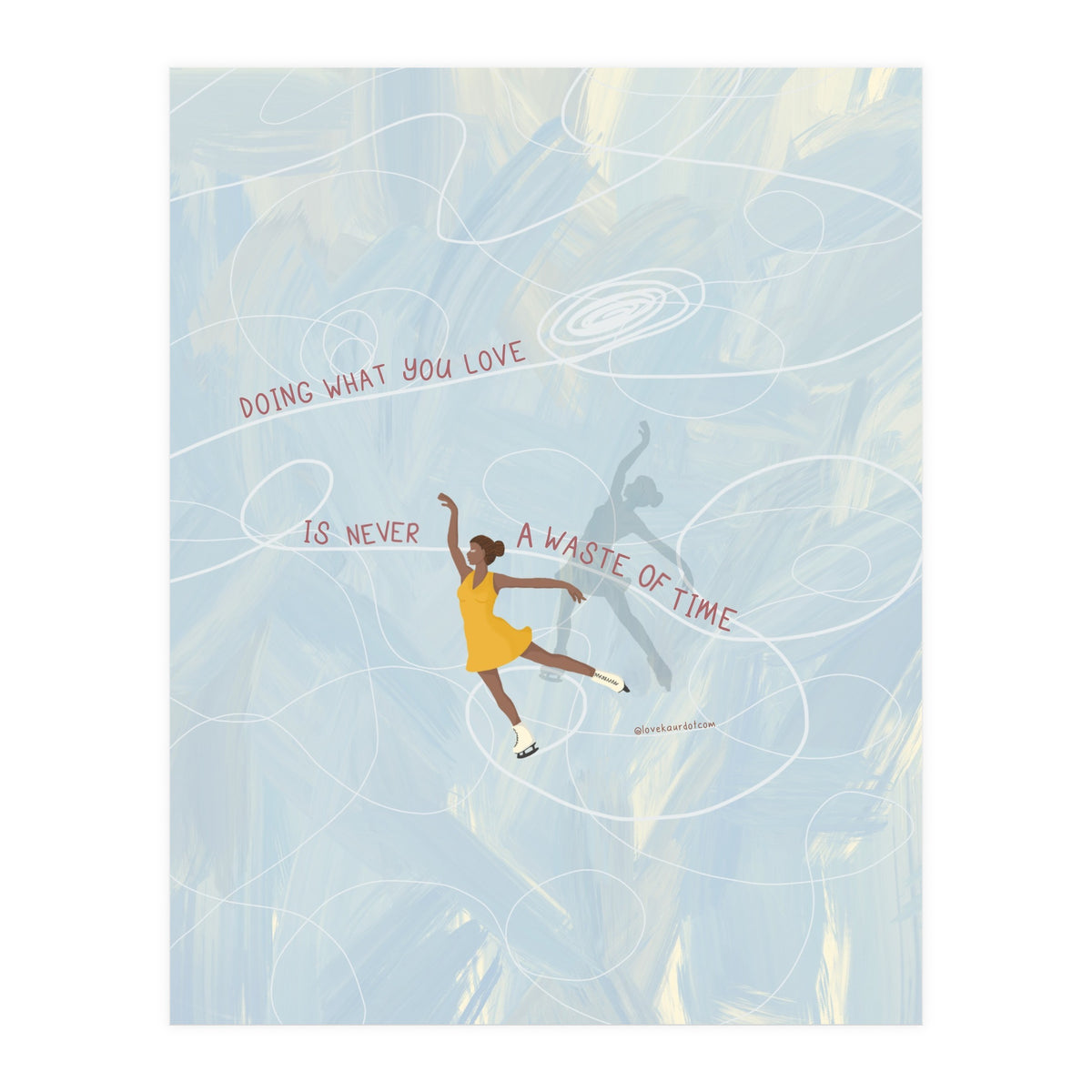 Doing What You Love Is Never A Waste Of Time (Print Only)