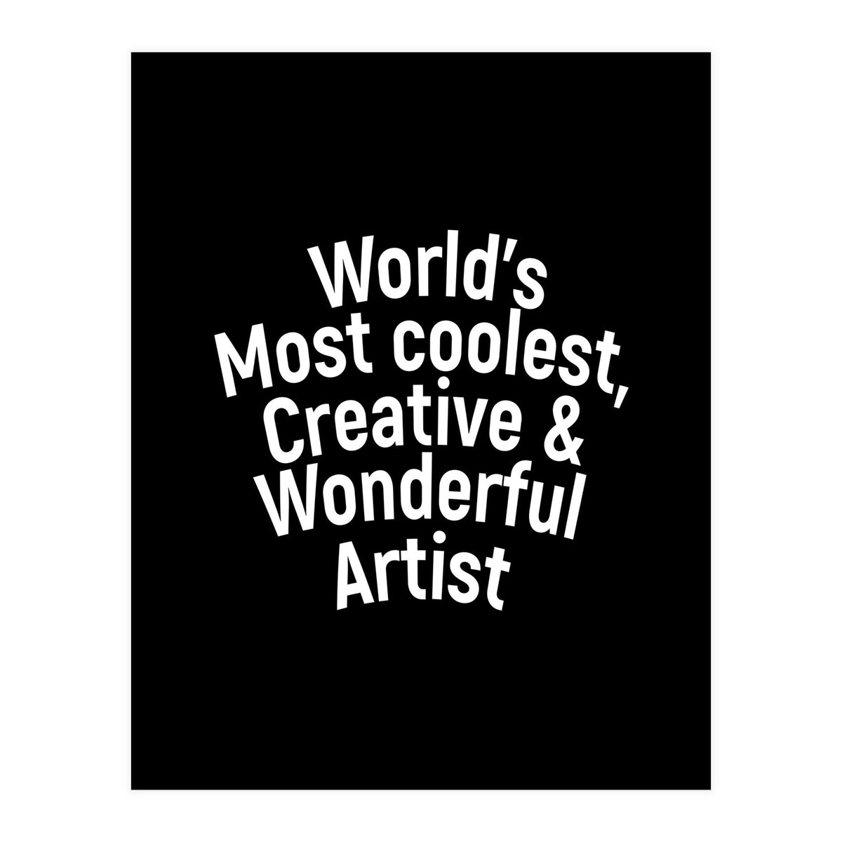 World's most coolest, creative and wonderful artist (Print Only)