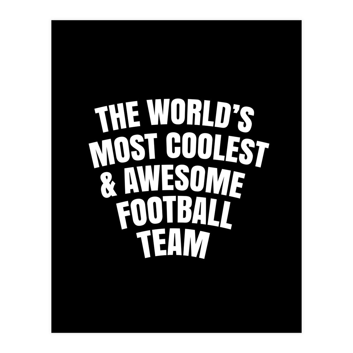 World's most coolest and awesome football Team (Print Only)